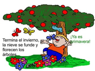 Termina el invierno, la nieve se funde y florecen los árboles... ¡Ya es primavera! 
