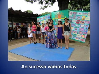 Ao sucesso vamos todas.
 