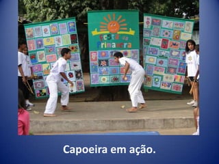 Capoeira em ação.
 