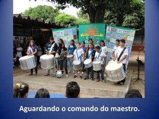 Aguardando o comando do maestro.
 