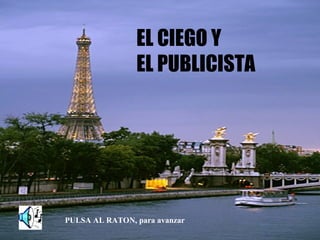 EL CIEGO Y  EL PUBLICISTA PULSA AL RATON, para avanzar 