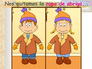 Nos quitamos la  ropa de abrigo ... 