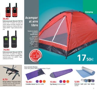 21
Cámping
34,95€
Radiocomunicador Motorola TLKR T40
Alcance 4 km*. 8 canales con scanner de
canales. Bloqueo de teclado. Indicador nivel
batería. Funciona con 3 baterías AAA (no in-
cluidas). 643R18.* Según condiciones del ter-
reno.
Sacos de dormir Bestway
Funda 100% poliéster. Relleno fibra de poliéster 170 gr/m2
.
12,95€
Cremallera lateral 180x76 cm. 42Y89
17,95€
Tipo Mummy 221x76 cm. 42Y88
5,50€
Protector suelo para saco dormir
555Y591
Acampar
al aire
libre
Tienda de campaña
2 personas
Redcliffs Basic
Montaje fácil.
200x120xh.100 cm.
Exterior poliester y
suelo polietileno.
Varillas fibra vidrio.
Colores surtidos.
555N606
1750€
74,95€
Radiocomunicador MotorolaTLKRT60
Alcance 8 km*. 8 canales, 121 códigos. 5
tonos de llamada.Baterías recargables NiMh
autonomía aprox. 16 h. 643R19. *Según
condiciones del terreno.
8,75€
Navaja multiuso 7 funciones Ratio
Accesorios acero inox 420. Funda nilón
adaptable al cinturón. 5566H
RECOMEN
DADORECOM
ENDADO REC
OMENDADO
20-21 OK_Maquetación 1 05/02/15 09:15 Página 2
 