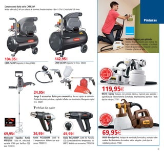 45
24,95€
Juego 5 accesorios Ratio para neumática. Racord rápido de conexión.
Pistolas de pintar, petrolear y soplado. Inflador con manómetro. Manguera espiral
5 m. 696X1
Compresores Ratio serie CAM/2HP
Motor lubricado 2 HP con cabezal de aluminio. Presión máxima 8 Bar-115 Psi. Caudal aire 195 l/min.
104,95€
CAM-25/2HP Depósito 24 litros. 696X2
142,95€
CAM-50/2HP Depósito 50 litros. 696X3
26,95€
Ratio PCR2000M 2.000 W.
3 temperaturas. Maletín con acce-
sorios. 7993X119
49,95€
Ratio PCR200MP 2.000 W. Pantalla
LCD. Control electrónico temperatura 50-
600ºC. Maletín con accesorios. 7993X136
Turbinas Wagner para pintado
Sistema de pulverización para realizar tra-
bajos contínuos con rapidez y facilidad.
Chorro de pulverización compacto y preciso.
Cómodas y fáciles de usar.
Pinturas
RECOMEN
DADORECOM
ENDADO REC
OMENDADO
RECOMEN
DADORECOM
ENDADO REC
OMENDADO
119,95€
W615 I-spray Trabajos con pintura plástica, especial para paredes y
superficies de interior/exterior. Esmaltado, imprimaciones, barnices y todo
tipo de trabajos. 773X1
69,95€
W600 Woodperfect Trabajos de esmaltado, barnizado y aceitado sobre
madera. Recubrimientos de madera, vallas, pérgolas y todo tipo de
mobiliario exterior. 773X2
Pistolas de calor
69,95€
Mezclador líquidos Ratio
MR1050E 1.050 W. velocidad
variable 0-580 rpm. Varilla ø 120
mm. 1510X10
44-45 OK_Maquetación 1 03/02/15 15:41 Página 2
 