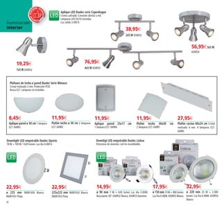 48
Iluminación
interior
14,95€
ø 90 mm 7 W = 630 lumen Luz dia 3.000K
Basculante 30º. 650R52 Blanco. 650R53 Aluminio
17,95€
ø 150 mm 10W = 900 lumen
Luz fría 6.400K.650R55 Blanco
32,95€
ø 220 mm 25 W = 2.000
lumen. Luz fría 6.400K. 650R54
Blanco
Downligt LED empotrable Duolec Lisboa
Estructura de aluminio. Led no recambiable.
38,95€
2x5 W 650R33
76,95€
4x5 W 650R35
56,95€3x5 W
650R34
19,25€
1x5 W 650R32
Aplique LED Duolec serie Copenhague
Cromo satinado. Conexión directa a red.
Lámparas LED GU10 incluidas.
Luz cálida 3.000 K.
Plafones de techo o pared Duolec Serie Mónaco
Cristal matizado 3 mm. Protección IP20.
Rosca E27. Lámparas no incluidas.
8,45€
Aplique pared ø 30 cm 1 lámpara
E27. 649R3
27,95€
Plafón cocina 60x24 cm Cristal
matizado 4 mm. 4 lámparas E27.
649R5
11,95€
Plafón techo ø 30 cm 2 lámparas
E27. 649R2
11,95€
Plafón techo 30x30 cm
2 lámparas E27. 649R1
Downlight LED empotrable Duolec Oporto
18 W = 100 W. 1.620 lumen. Luz día 4.000 K.
22,95€
ø 225 mm 900R1050 Blanco
900R1051 Plata
22,95€
225x225 mm 900R1052 Blanco
900R1053 Plata
11,95€
Aplique pared 25x17 cm
1 lámpara E27. 649R4
RECOMEN
DADORECOM
ENDADO REC
OMENDADO
48-49 OK_Maquetación 1 03/02/15 15:45 Página 1
 
