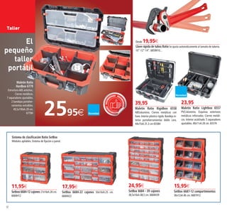 RECOMEN
DADORECOM
ENDADO REC
OMENDADO
52
Taller
Desde 19,95€
Llave rápida de tubos Ratio Se ajusta automáticamente al tamaño de tubería.
10”-12”-14”. 6859H10...
24,95€
SetBox 6684 - 39 cajones
38,5x16xh.48,5 cm. 6684H39
15,95€
SetBox 6687-12 compartimientos
36x12xh.46 cm. 6687H12
2595€
El
pequeño
taller
portátil
Maletín Ratio
Hardbox 6779
Estructura ABS antichoc.
Cierres metálicos.
7 separadores ajustables.
2 bandejas portaher-
ramientas extraíbles.
49,5x190xh.39 cm.
6779H
Sistema de clasificación Ratio SetBox
Módulos apilables. Sistema de fijación a pared.
11,95€
Setbox 6684-12 cajones 27x16xh.26 cm.
6684H12
17,95€
SetBox 6684-22 cajones 50x16xh.25 cm.
6684H22
23,95
Maletín Ratio Lightbox 6557
PVC/aluminio. Esquinas exteriores
metálicas reforzadas. Cierres metáli-
cos. Interior acolchado. 5 separadores
ajustables. 40x11xh.28 cm. 6557H
39,95
Maletín Ratio Rigidbox 6558
ABS/aluminio. Cierres metálicos con
llave. Interior plástico rígido. Bandeja in-
terior portaherramientas doble cara.
44x15xh.31,3 cm 6558H
52-53 OK_Maquetación 1 04/02/15 16:35 Página 1
 