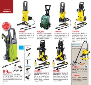 Texto
texto
99,95€
Hidrolimpiadora Karcher K2
Potencia 1,4 Kw. Presión 110 Bar.
Caudal 360 l/hora. Manguera pre-
sión 4 m. 1000XK2
129,95€
Hidrolimpiadora BoschAQT 35-
12 Potencia 1.500 W. Presión 120
Bar. Caudal 350 l/hora/40ºC. Man-
guera presión 5 m. 5585X461
79,95€
Karcher MV3 1.400 W. Depó-
sito 17 l. Función de soplado.
1000X1400
129,95€
Karcher AMW4 PREMIUM
1.600 W. Depósito 20 l. Cuba acero
inoxidable. 1000X1600
159,95€
Hidrolimpiadora Karcher K3
Potencia 1,6 Kw. Presión 120 Bar.
Caudal 380 l/hora. Manguera pre-
sión 6 m. 1000XK3
359,95€
Hidrolimpiadora Karcher K5
PREMIUM Potencia 2,1 Kw. Pre-
sión 140 Bar. Caudal 500 l/hora.
Manguera presión 8 m. Motor re-
frigerado por agua y enrollador de
manguera. 1000XK5
8995€
Hidrolimpiadora Lista HDL-1700 Poten-
cia 1700 W. Presión 135 Bar. Caudal
330 l/hora/40ºC. Manguera presión 5 m. In-
cluye conjunto de boquillas,cepillo lavacoches.
7993X1700
499,95€
Hidrolimpiadora Karcher K7
PREMIUM Potencia 3,0 Kw.Presión
160 Bar. Caudal 600 l/hora. Man-
guera presión goma 10 m.Motor re-
frigerado por agua y enrollador de
manguera. 1000XK7
254,95€
Hidrolimpiadora Karcher K4
Potencia 1,8 Kw. Presión 130 Bar.
Caudal 420 l/hora. Manguera pre-
sión 6 m. Motor refrigerado por
agua y enrollador de manguera.
1000XK4
Limpieza
a presión
Motor 10% más potente.
Aspiración de líquidos sin retirar filtro.
RECOMEN
DADORECOM
ENDADO REC
OMENDADO
64
Aspiradores
64-65 OK_Maquetación 1 06/02/15 08:24 Página 1
 