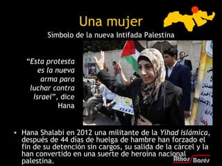 Una mujer
          Símbolo de la nueva Intifada Palestina


    “Esta protesta
        es la nueva
         arma para
   ...