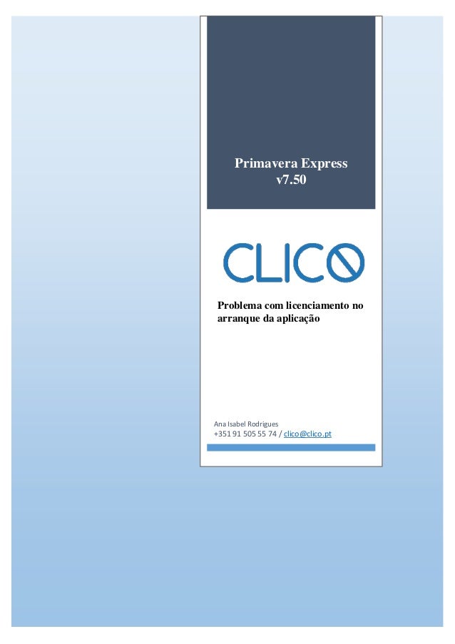 Primavera Express
v7.50
Problema com licenciamento no
arranque da aplicação
Ana Isabel Rodrigues
+351 91 505 55 74 / clico...