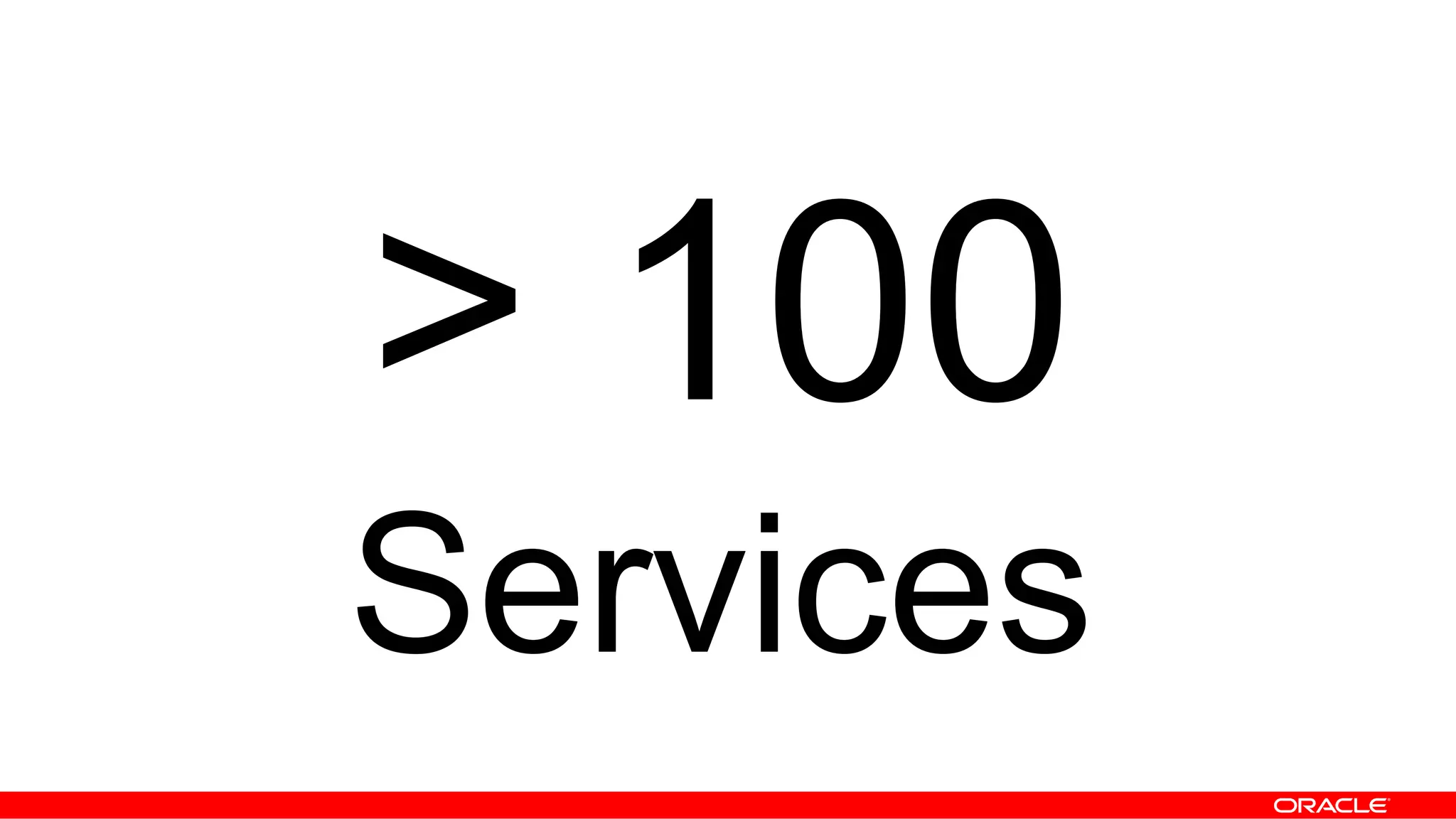 > 100
Services
 
