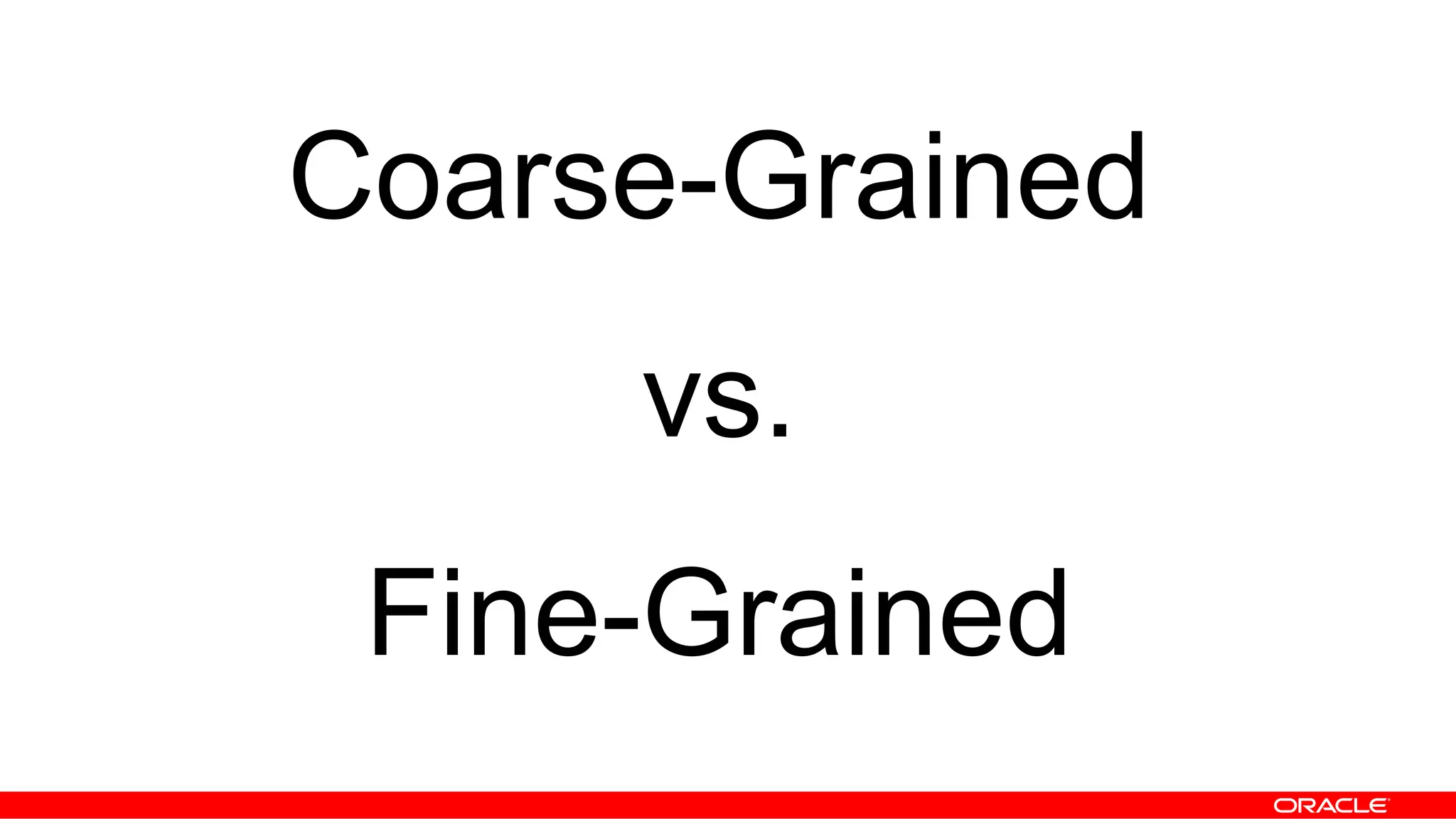 Coarse-Grained
vs.
Fine-Grained
 