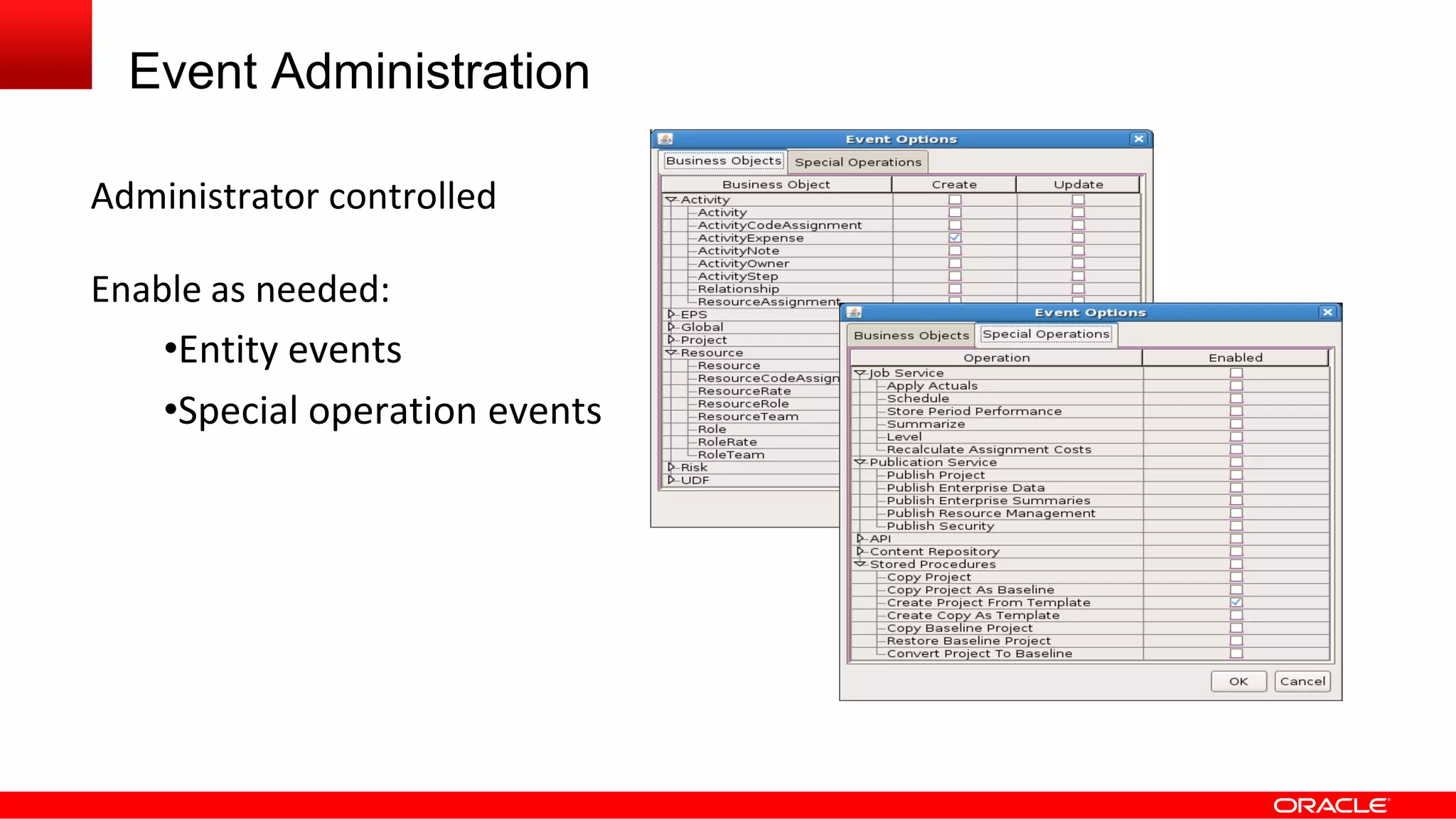 Event Administration
Administrator controlled
Enable as needed:
•Entity events
•Special operation events
 