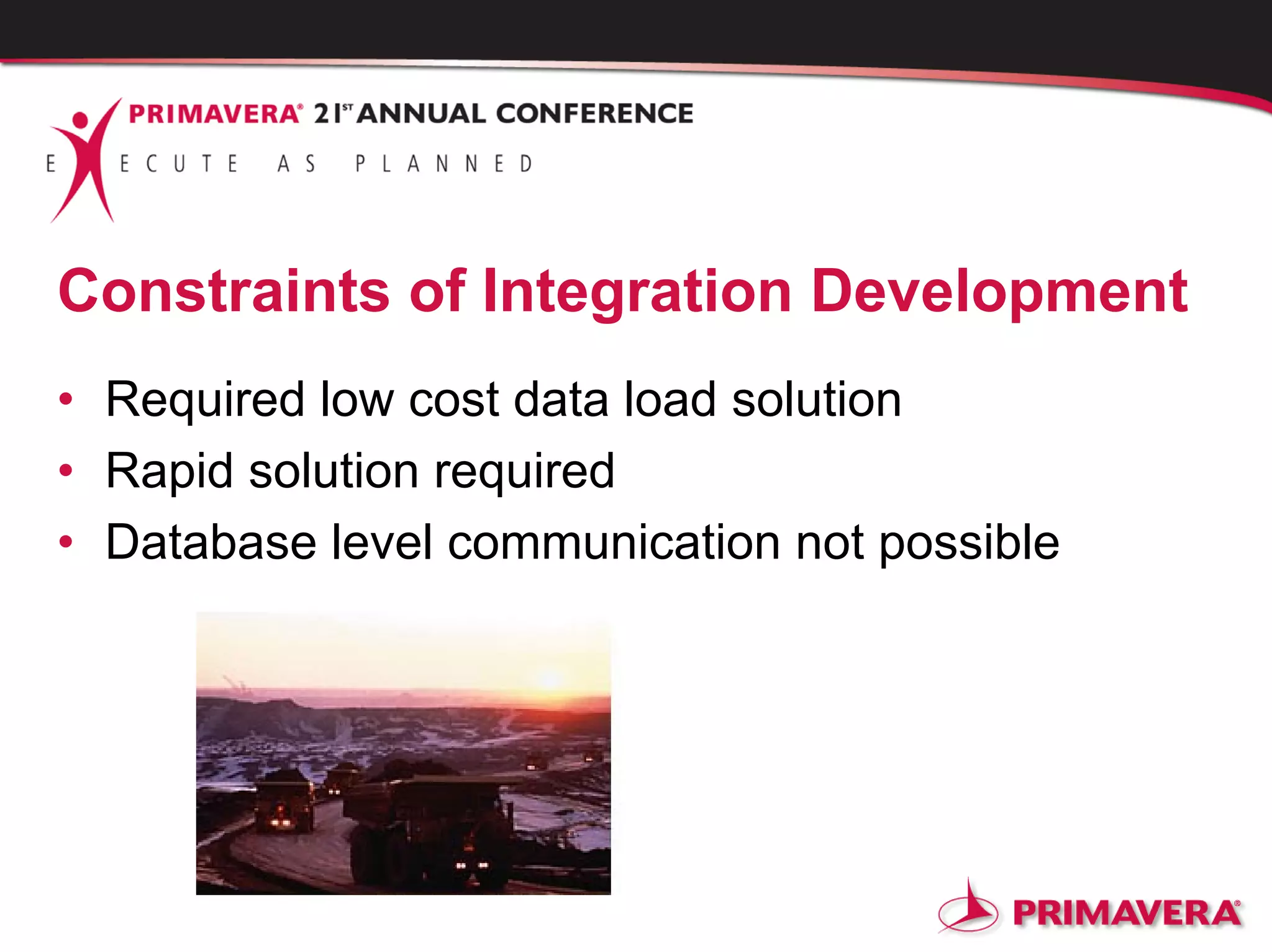 Constraints of Integration Development
• Required low cost data load solution
• Rapid solution required
• Database level communication not possible
 