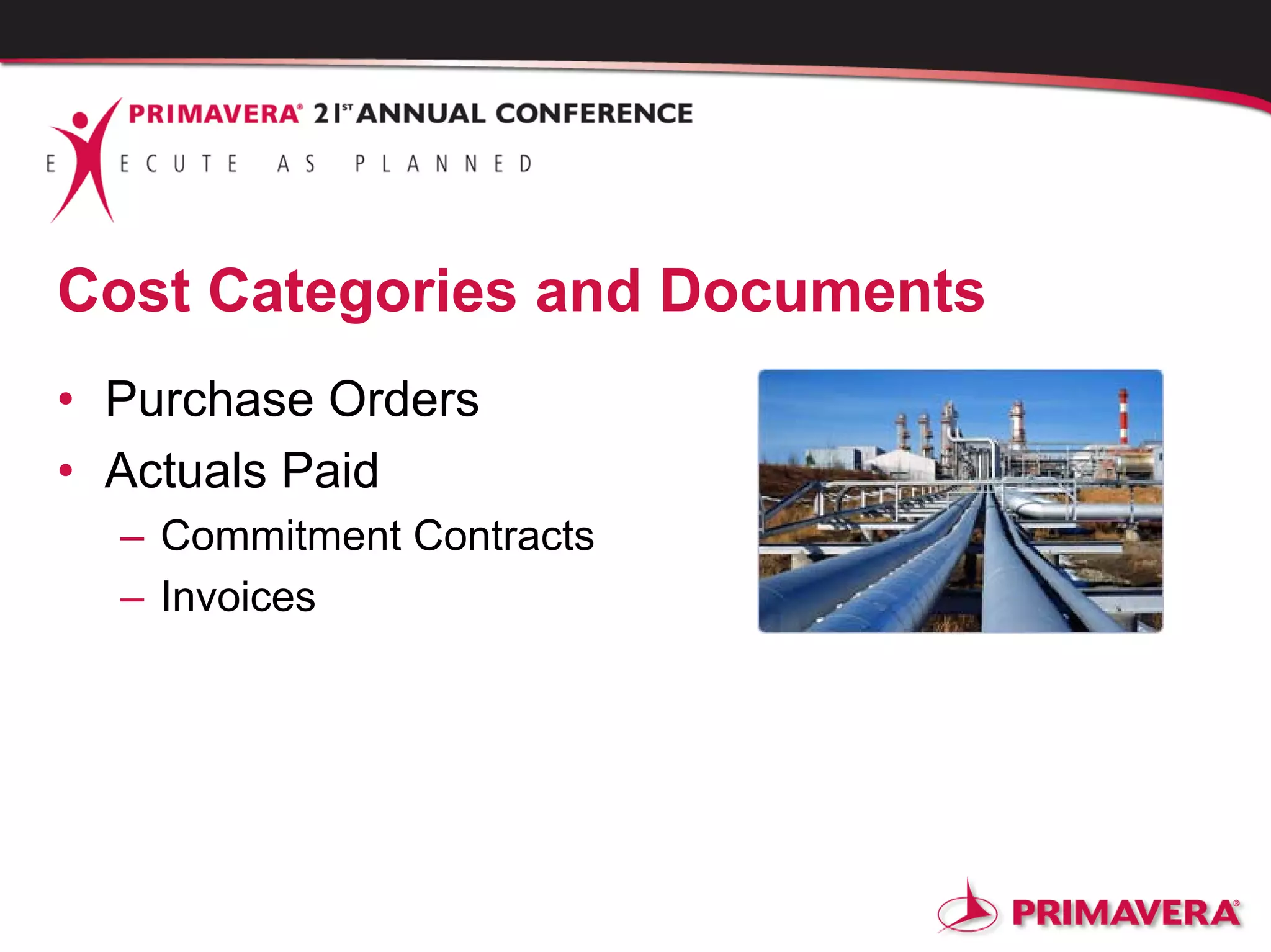 Cost Categories and Documents
• Purchase Orders
• Actuals Paid
– Commitment Contracts
– Invoices
 
