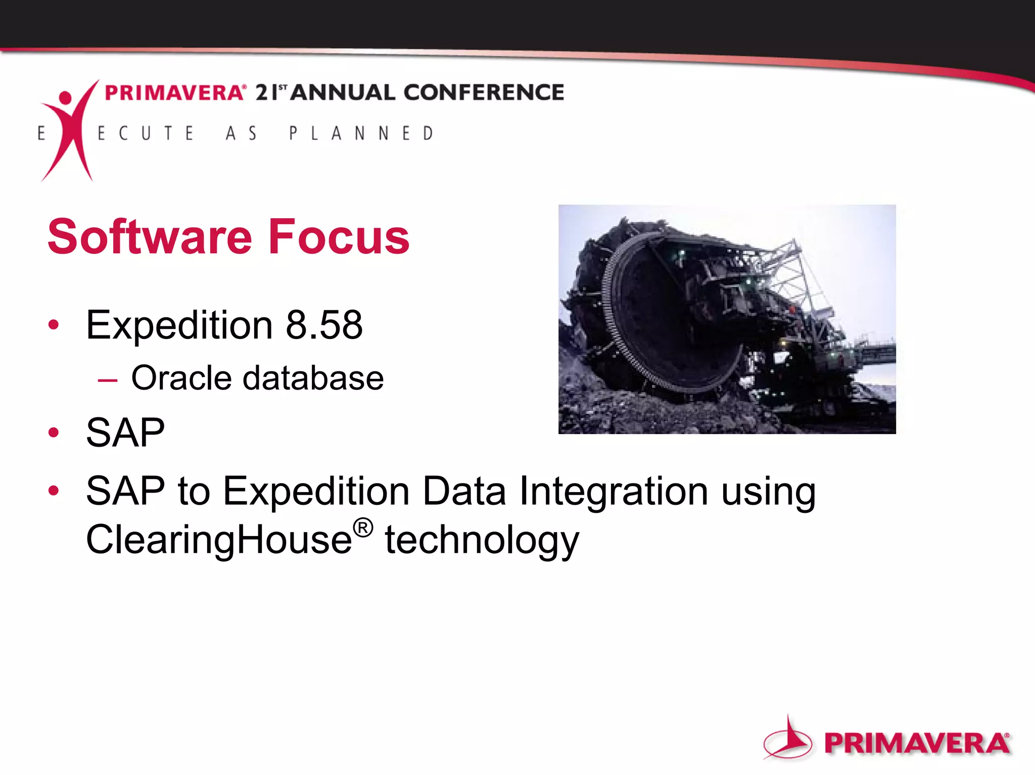 Software Focus
• Expedition 8.58
– Oracle database
• SAP
• SAP to Expedition Data Integration using
ClearingHouse®
technology
 