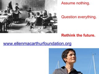 www.ellenmacarthurfoundation.org Assume nothing. Question everything. Rethink the future. 