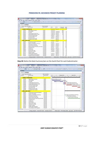 PRIMAVERA P6: ADVANCED PROJECT PLANNING
32 | P a g e
AMIT KUMAR SENAPATI PMP®
Step 20: Notice the black Summary bars on the Gantt Chart for each Subcontractor.
 