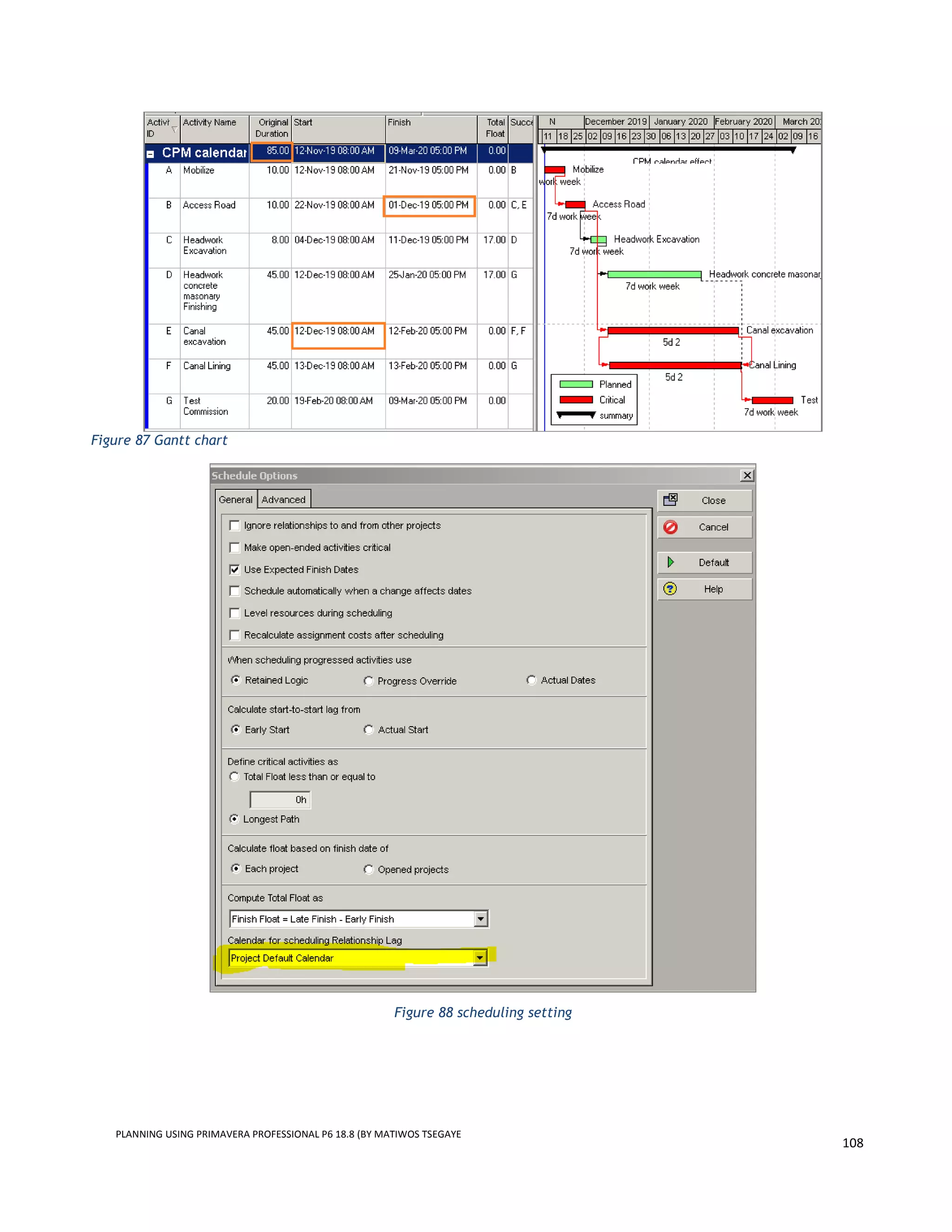 PLANNING USING PRIMAVERA PROFESSIONAL P6 18.8 (BY MATIWOS TSEGAYE
108
Figure 87 Gantt chart
Figure 88 scheduling setting
 