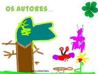 Os autores...
Pedro e Sofia Pedro
 