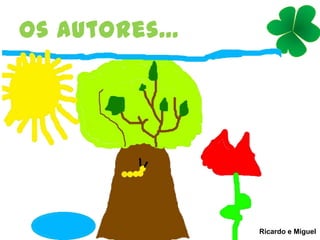 Os autores...
Ricardo e Miguel
 