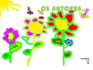 • O sol é quente.
• As folhas são bonitas.
• As folhas das árvores começam a crescer
• Os pássaros começam a nascer.
Os autores...
 