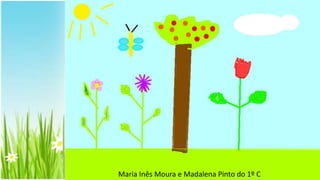 Maria Inês Moura e Madalena Pinto do 1º C
 