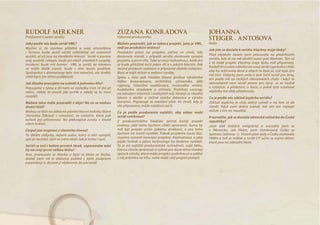 ZuZana konrádoVá
Výkonná producentka
Můžete prozradit, jak se takový projekt, jako je VML,
rodí po produkční stránce?
Produkční práce na  projektu začíná ve  chvíli, kdy
dostanete scénář, v  případě seriálu dostanete synopsi
projektu a první díly. Také se musí rozhodnout, kolik dní
se bude přibližně točit jeden díl a v jakých blocích. Pak
začíná průzkum realizace a přípravné období natáčení.
Musí se najít režisér a vedoucí výroby.
Spolu s  nimi pak hledáte hlavní profese výrobního
štábu: kameramana, architekta, výtvarníka, šéfa
výpravy, hlavního osvětlovače, zvukového mistra,
hudebního skladatele a  střihače. Probíhají castingy
na obsazení hlavních i vedlejších rolí, hledají se vhodné
lokace a  ateliér a  začíná stavba dekorace a  výroba
kostýmů. Připravuje se natáčecí plán. Ve  chvíli, kdy je
vše připraveno, může natáčení začít.
Co je podle producenta nejtěžší, aby vůbec mohl
seriál vzniknout?
Z  producentského hlediska začíná každý projekt
úvahou, jaké téma bychom chtěli zpracovat, komu by
měl být projekt určen (jakému divákovi), a  pro koho
bychom ho mohli vyrábět. Pokud projdeme touto fází,
musíme vytvořit koncepci projektu. Rozhodnout, o jaký
půjde formát a  jakou technologií ho budeme vyrábět.
To je asi nejtěžší producentské rozhodnutí, najít látku,
kterou chcete zpracovat a vybrat pro dané téma vhodný
způsob výroby, který může projekt vyzdvihnout a udělat
z něj jedničku na trhu, nebo může celý projekt potopit.
Johanna
steiger – antošoVá
Režie
Jak jste se dostala k seriálu Všechny moje lásky?
Před nějakým časem jsem pracovala na  předchozím
seriálu, kde se na mě obrátil autor pan Merkner. Ten už
v  té době projekt Všechny moje lásky měl připravený.
Rudolf mi o svém námětu na nový seriál vyprávěl a chtěl,
aby ho režírovala žena a abych to byla já, což byla pro
mě čest. Vždycky jsem snila o tom točit seriál pro ženy,
ten podle mě na českých obrazovkách chybí. I když to
samozřejmě není seriál jenom pro ženy. Je to hodně
o vztazích, o přátelství, o lásce, a právě tyto vztahové
zápletky mě vždy přitahovaly.
Co je podle vás základ úspěchu seriálu?
Základ úspěchu je vždy dobrý scénář a  na  tom se dá
stavět. Když není dobrý scénář, tak ani ten nejlepší
režisér s tím nic neudělá.
Prozradíte, jak se dostala německá režisérka do České
republiky?
Jsem dítě českých emigrantů a  narodila jsem se
v  Německu. Jak říkám, jsem čistokrevná Češka se
špatnou češtinou ☺. Potom jsem tady v Česku studovala
FAMU a teď se měkké a tvrdé I/Y učím se svými dětmi,
které jsou na základní škole.
rudolf merkner
Producent a autor seriálu
Jaký podle vás bude seriál VML?
Myslím si, že stavbou příběhů a  svojí atmosférou
i  formou bude seriál určitě odlišitelný od  ostatních
seriálů, ať už jsou na kterékoliv televizi. Seriál si ponese
svůj osobitý rukopis, bude po všech stránkách vyspělý,
moderní, bude mít humor. VML je seriál, ke  kterému
se může divák vracet, bude s  ním leccos prožívat.
Spolupráce s dramaturgy byla sice náročná, ale skvělá,
chtěl bych jim tímto poděkovat.
Jak dlouho pracujete na scénáři k jednomu dílu?
Pracujeme v týmu a díl nám ve výsledku trvá 14 dní až
měsíc, někdy to prostě jde rychle a  někdy se to musí
vysedět.
Můžete něco málo prozradit z děje? Na co se mohou
diváci těšit?
Mohou se těšit na zábavné pátrání hlavní hrdinky Marie
(Veronika Žilková) v  minulosti, ve  vztazích, které pak
ovlivní její přítomnost. Na  překvapivé zvraty v  životě
všech hrdinů…
Čerpal jste inspiraci z vlastního života?
To dělám vždycky, nejsem autor, který si věci vymýšlí,
spíš je nachází, slyší ve svém okolí, tak je tomu i nyní.
Seriál se točí i kolem prvních lásek, vzpomínáte také
Vy na svoji první velkou lásku?
Ano, jmenovala se Alenka a  byla to láska ze školky,
dostal jsem od  ní dokonce pohled s  jejím podpisem
a pamatuji si, že jsem ji obdivoval, že umí psát!
 