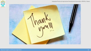 Integrated Rural and Agricultural Development Association (IRADA), Satara
Advanced Irrigation and Precision Agriculture 32
 