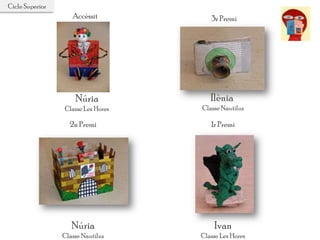 1r Premi
Ivan
Classe Les Hores
2n Premi
Núria
Classe Nautilus
Núria
Classe Les Hores
Ilènia
Classe Nautilus
3r PremiAccèssit
Cicle Superior
 