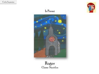 1r Premi
Roger
Classe Nautilus
Cicle Superior
 