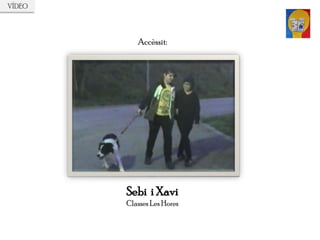 Accèssit:
“”
Sebi i Xavi
Classes Les Hores
VÍDEO
 
