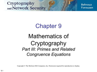 9. Copyright © The McGraw-Hill Companies, Inc. Permission required for reproduction or display. Chapter 9 Mathematics of Cryptography Part III: Primes and Related Congruence Equations 