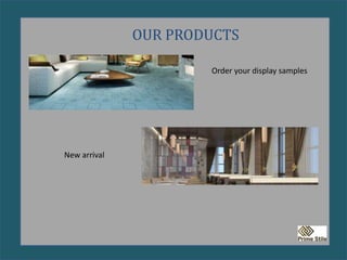 OUR PRODUCTS
Order your display samples
New arrival
 