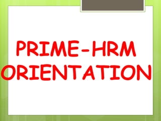 PRIME-HRM
ORIENTATION
 