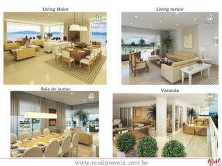 Living Maior                              Living menor




Sala de jantar                              Varanda




                 www.realimoveis.com.br
 
