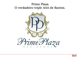Prime Plaza
O verdadeiro triple AAA de Santos.
 