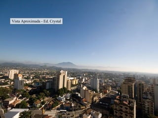 Vista Aproximada - Ed. Crystal 