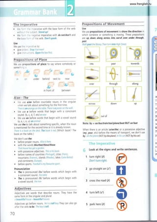 --iffi
FHru
The lmperative
. We 'c'- :"e rmperative with the base
witho- - -'e subject. Stand uP!
. We fo'- :-e negative imperative with
the bas: ':'- of the verb. Don'tsPeok'
Fnep¿¡sitüons of ft¡loveryent _
Use
We use prepositions of movement to show the direction in
which someone or something is moving. These prepositions
are. up, down, along, across, into, outof, over, under, through,
post.
Walk psst the library. Then turn into High Street.
form of the verb
do notldon't and
Use
We
a
use the -le'ative to
grve orc:': Stop that man!
. give ins:'-::,ons. 0pen the box first
Frepositions of Flaee
We use prepositions of place to say where somebody or
something s
¡,i
,,S', q*c
tu
under behind next to neaÍ
Tc
Fr
St
d.
Ct
Lr
P
¡ :',wf g i-_,_*--"^-.."*i
fw*t
ít
i* "" "^"*"-****,i
olong
: -**"[*-
',{l
ti
;é i
i _lt *" _"-"1
UP
-fu
€#
,ltli
"fu
in front of between
Alan -TItc
. We use a/on before countable nouns in the singular
when we talk about something for the first time.
There is an lrange on the table.There is a poster on the wall.
. We use a before words that begin with a consonant
sound. (b, c, d, f, etc) cvase
. We use an before words that begin with a vowel sound
(a, e, i, o, u) ananimal
We use the to talk about something specific, when the noun
is mentioned for the second time or it is already known.
There is a book on the desk. The bookis red. (Which book? The
book on the table.)
We don't use úhe:
. before proper nouns. Alicetshere.
r with the words thislthat/these/those.
That house has got a garden.
a
a
with possessive adjectives. This is his book.
before names of countries (Portugal), cities (Parisl,
mountains (Everest), islands lRhodes), lakes (Lake Batkal)
and continents (Europe).
before sports. Foatballis my favounte sport.
Pronunciation
, The is pronounced /óa/ before
a consonant sound. ¡he tabie
, The is pronounced /Ói/ before
a vowel sound. fhe iron
words which begin with
words which begin with
Adjectives are words that descrlbe nouns. They have the
same form in the singular and plural.
a beautiful house - beautiful houses
Adjectives go before nouns. He isatall boy.They can also go
after the verb fo be. The boy is tall.
Note: by + cor/busltrain/taxilplanelboat BUT onfoot
When there is an article (a/an/the) or a possessive adjective
(my, your, etc) before the means of transport, we don't use
by. on the plane (N)T: @+hsp.laps) tn his car (N?T byhk++)
TFe* $rvap*fl;#9iÉld*
Look at the signs and
1 turn right (I)
Don't turn right.
2 go straight on (/)
3 cross the road (I)
4 turn left (/)
H
T
T
rC
ti
3,
4"
W
6,
7"
p
write sentences.
@
n
@
0
o
{;
towords
70
5 park here (,f)
www.frenglish.ru
 