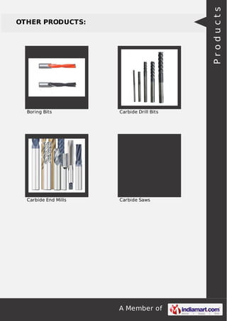 A Member of
OTHER PRODUCTS:
Boring Bits Carbide Drill Bits
Carbide End Mills Carbide Saws
Products
 