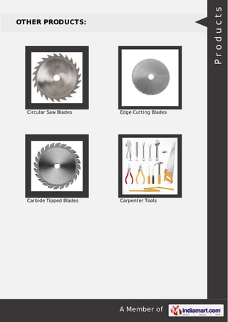 A Member of
OTHER PRODUCTS:
Circular Saw Blades Edge Cutting Blades
Carbide Tipped Blades Carpenter Tools
Products
 