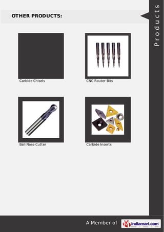 A Member of
OTHER PRODUCTS:
Carbide Chisels CNC Router Bits
Ball Nose Cutter Carbide Inserts
Products
 