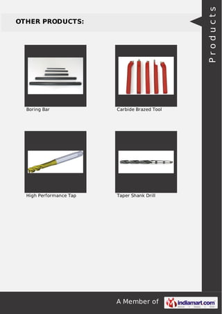 A Member of
OTHER PRODUCTS:
Boring Bar Carbide Brazed Tool
High Performance Tap Taper Shank Drill
Products
 