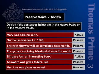 Passive Voice with Modals (Unit 6 – Page 64) 3 Decide if the sentences below are in the  Active Voice  or in the  Passive ...