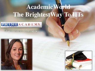 AcademicWorld
The BrightestWay To IITs
 