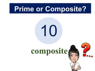 Prime or Composite?
10
composite
 
