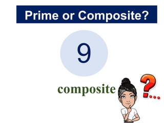 Prime or Composite?
9
composite
 