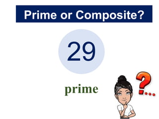 Prime or Composite?
29
prime
 