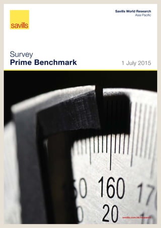 Survey
Prime Benchmark 1 July 2015
Savills World Research
Asia Pacific
savills.com.hk/research
 