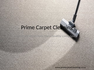Prime Carpet Cleaning
Carpet Cleaning Gives You a Healthy Living Space
www.primecarpetcleaning.co.nz
 