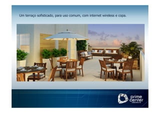 Um terraço sofisticado, para uso comum, com internet wireless e copa.
 
